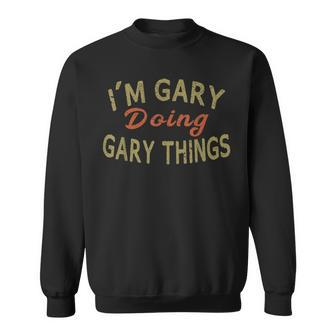 I'm Gary Doing Gary Things Saying Sweatshirt - Seseable