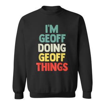 I'm Geoff Doing Geoff Things Personalized Name Sweatshirt - Seseable