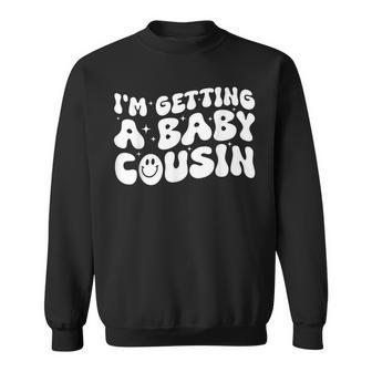 I'm Getting A Baby Cousin Cute Baby Pregnancy Announcement Sweatshirt | Mazezy