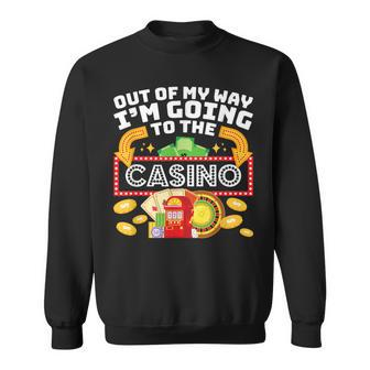 Out Of My Way I'm Going To The Casino Las Vegas Gambling Sweatshirt - Monsterry AU
