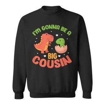 I'm Gonna Be A Big Cousin Pregnancy Announcement Dinosaur Sweatshirt - Monsterry