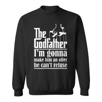 I'm Gonna Make Him An Offer He Can't Refuse Godfather Sweatshirt - Monsterry DE