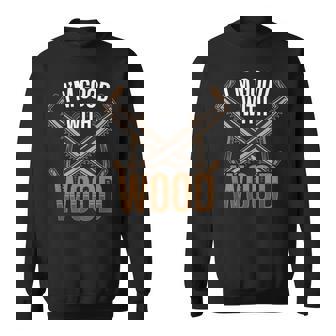 I'm Good With Wood Woodwork Woodworker Woodworking Sweatshirt - Thegiftio UK