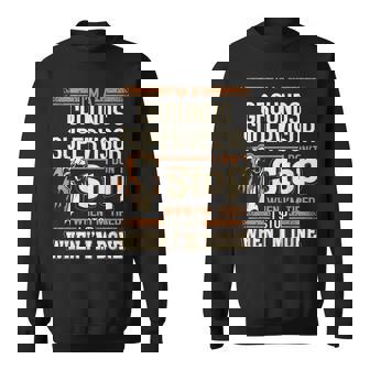 I'm A Grounds Supervisor I Don't Stop Sweatshirt | Mazezy