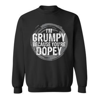 I'm Grumpy Because You're Dopey Emotion S Sweatshirt - Monsterry AU