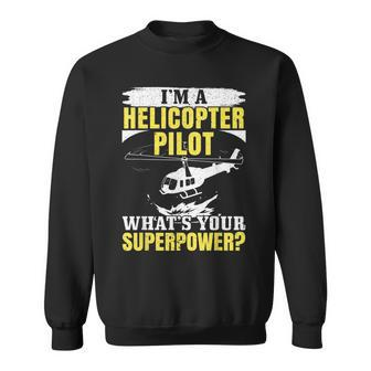 I'm A Helicopter Pilot What's Your Superpower Chopper Sweatshirt - Monsterry CA
