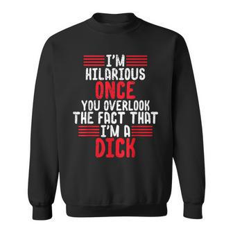 I'm A Hilarious Dick-Vulgar Profanity Adult Language Sweatshirt - Monsterry