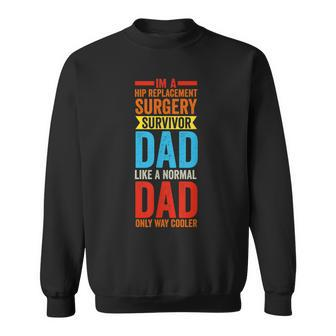 I'm A Hip Replacement Surgery Survivor Dad Hip Dad Sweatshirt - Monsterry UK