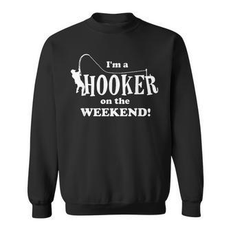 I'm A Hooker On The Weekend Fishing Rod Sweatshirt - Monsterry DE