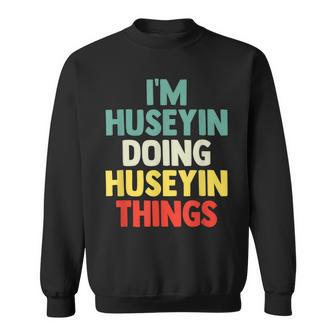 I'm Huseyin Doing Huseyin Things Personalized Name Gi Sweatshirt - Seseable