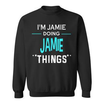 I'm Jamie Doing Jamie Things First Name Sweatshirt - Seseable