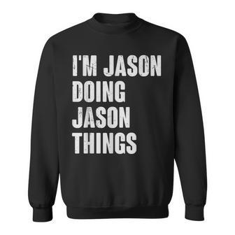 I'm Jason Doing Jason Things For Jason Name Sweatshirt - Seseable