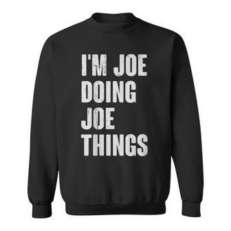 I'm Joe Doing Joe Things For Joe Name Sweatshirt - Thegiftio UK