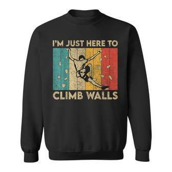 I'm Just Here To Climb Walls Rock Climbing Bouldering Sweatshirt - Seseable