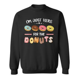 I'm Just Here For The Donuts Doughnut Dough Sweet Dessert Sweatshirt - Monsterry AU