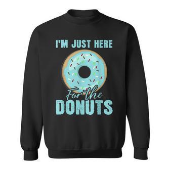 I'm Just Here For The Donuts Donut Lovers Sweatshirt - Monsterry