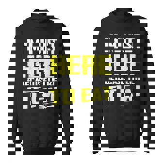 I'm Just Here Because I Like To Eat Food Lovers Sweatshirt - Monsterry