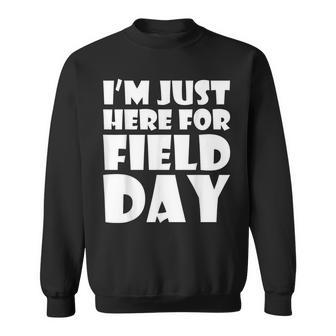 I'm Just Here For Field Day For Graduation 2018 Sweatshirt - Monsterry AU