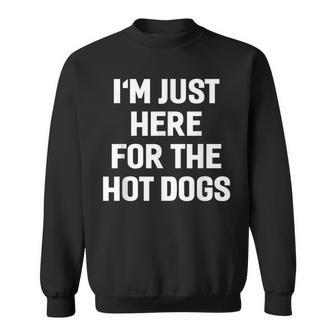 I'm Just Here For The Hot Dogs Sayings Sweatshirt - Monsterry