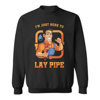 I'm Just Here To Lay Pipe Plumber Plumbing Repairman Piping Pipes Repair Gif Sweatshirt | Mazezy