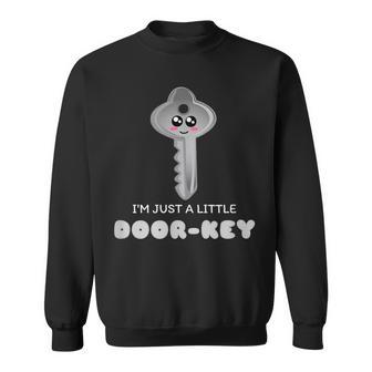 I'm Just A Little Door-Key Dorky Pun Sweatshirt - Monsterry AU