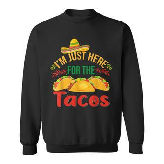 I'm Just Here For The Tacos Food Mexican Food Sweatshirt | Mazezy AU