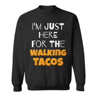 I'm Just Here For The Walking Tacos Sweatshirt - Monsterry
