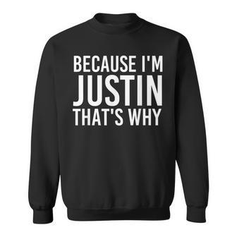 Because I'm Justin That's Why Fun Idea Sweatshirt - Monsterry UK
