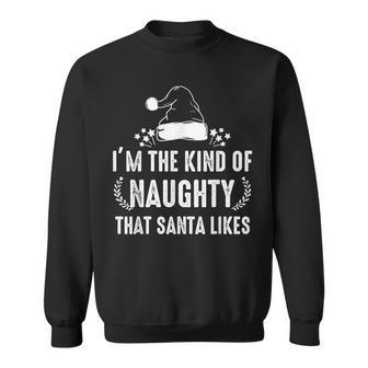 I'm The Kind Of Naughty That Santa Likes Matching Christmas Sweatshirt - Seseable