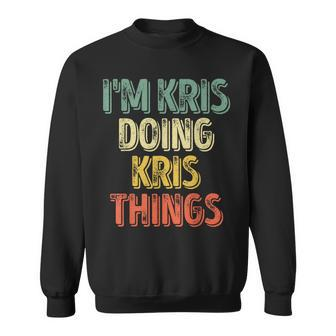 I'm Kris Doing Kris Things Personalized First Name Sweatshirt - Seseable