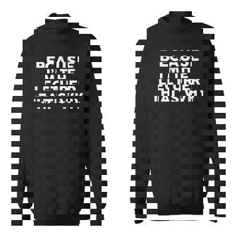 Because I'm The Lecturer That's Why Lecturers Sweatshirt - Monsterry