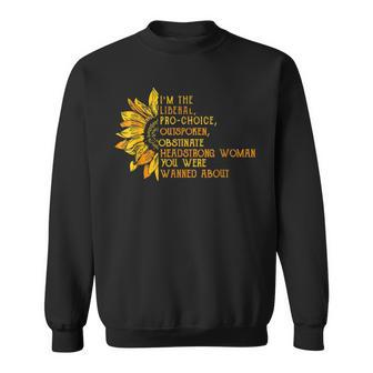 I'm The Liberal Pro Choice Outspoken Obstinate Sunflower Sweatshirt - Monsterry DE