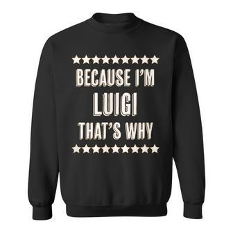 Because I'm Luigi That's Why Name Sweatshirt - Seseable