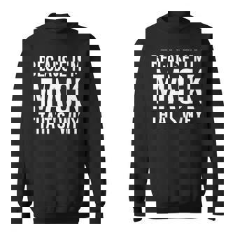 Because I'm Mack That's Why Personalized Name Sweatshirt - Monsterry