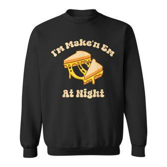 I'm Makin Em At Night Meme Grilled Cheese Sandwich Fast Food Sweatshirt - Monsterry CA