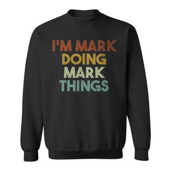 I'm Mark Doing Mark Things First Name Mark Sweatshirt - Seseable
