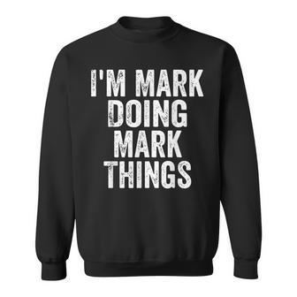 I'm Mark Doing Mark Things Personalized First Name Sweatshirt - Seseable