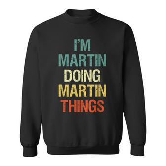 I'm Martin Doing Martin Things Personalized First Name Sweatshirt - Seseable