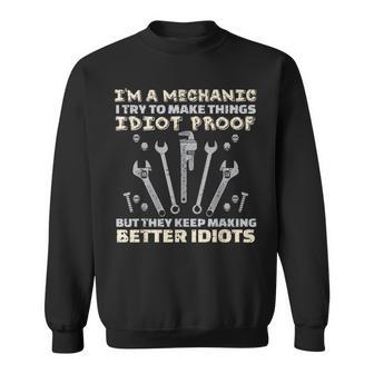 I'm A Mechanic I Try To Make Things Idiot Proof T Sweatshirt - Monsterry AU