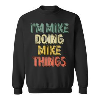 I'm Mike Doing Mike Things Personalized First Name Sweatshirt - Seseable