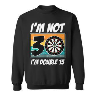 I'm Not 30 I'm Double 15 Darts 30Th Birthday Sweatshirt - Thegiftio UK