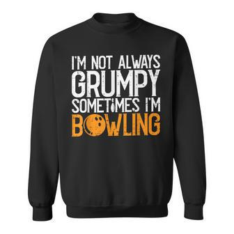 I'm Not Always Grumpy Sometimes I'm Bowling Bowlers & Sweatshirt - Seseable