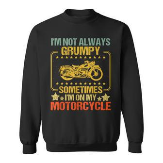 I'm Not Always Grumpy Sometimes I'm On My Motorcycle Vintage Sweatshirt - Monsterry AU