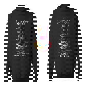 I'm Not Crazy My Reality Is Just Different Than Your Sweatshirt - Thegiftio UK