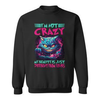 I'm Not Crazy My Reality Is Just Different From Yours Sweatshirt - Thegiftio UK