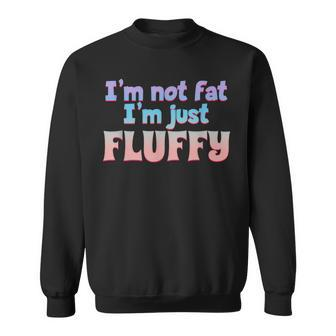 I'm Not Fat I'm Just Easy To See Diet Overweight Fluffy Sweatshirt - Monsterry