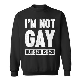 I'm Not Gay But 20 Dollars Is 20 Dollars Adult Sweatshirt - Seseable