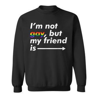 I'm Not Gay But My Friend Is Lgbt Ally T Sweatshirt - Monsterry AU