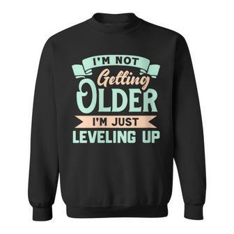 I'm Not Getting Older I'm Just Leveling Up Birthday Sweatshirt | Mazezy