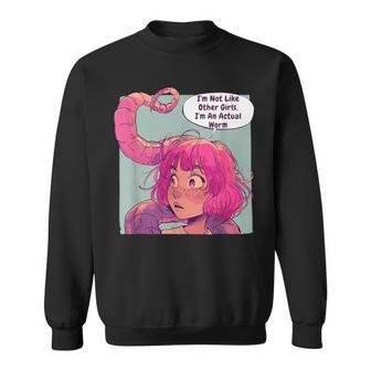 I'm Not Like Other Girls I'm An Actual Worm Comic Sweatshirt | Mazezy